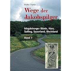 Wege der Jakobspilger, Bd. 1 - Magdeburger B�rde, Harz, Solling, Sauerland, Rheinland