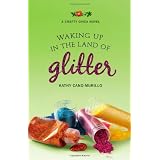 Waking Up in the Land of Glitter: A Crafty Chica Novelby Kathy Cano-Murillo
