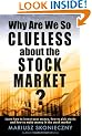 Why Are We So Clueless About the Stock Market? Learn How to Invest Your Money, How to Pick Stocks, and How to Make Money in the Stock Market