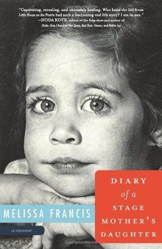 Diary of a Stage Mother's Daughter: A Memoir by Francis, Melissa (2012) Hardcover