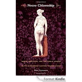 Necro Citizenship: Death, Eroticism, and the Public Sphere in the Nineteenth-Century United States: Death, Eroticism and the Public Sphere in the Nineteenth-century United States (New Americanists)