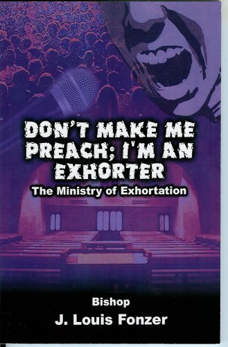 Don't Make Me Preach; I'm An Exhorter