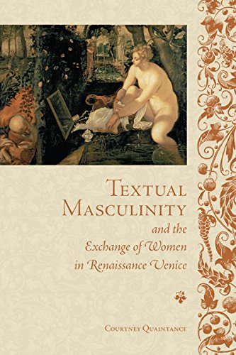 Textual Masculinity and the Exchange of Women in Renaissance Venice (Toronto Italian Studies)