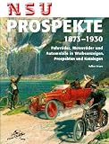 NSU Prospekte 1873-1930: Fahrräder, Motorräder und Automobile in Werbeanzeigen, Prospekten und Katalogen