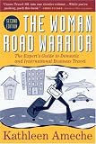 The  Woman Road Warrior, 2nd Edition: The Experts Guide to Domestic and International Business Travel (Woman Road Warrior: The Experts Guide to Domestic & International)