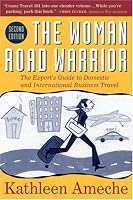 The  Woman Road Warrior, 2nd Edition: The Expert's Guide to Domestic and International Business Travel (Woman Road Warrior: The Expert's Guide to Domestic & International)