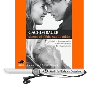 Warum ich f�hle, was du f�hlst. Intuitive Kommunikation und das Geheimnis der Spiegelneurone