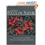 John Shaw's Focus on Nature: The Creative Process Behind Making Great Photographs in the Field