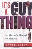 It`s A Guy Thing : An Owner`s Manual for Women