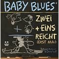 Baby Blues. Zwei + Eins = reicht (erst mal)