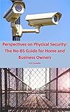 Perspectives on Physical Security: The No-BS Guide for Home and Business Owners (English Edition)
