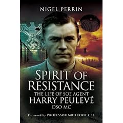 Spirit of Resistance: The Life of SOE Agent Harry Peulev� DSO MC