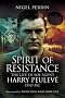 Spirit of Resistance: The Life of SOE Agent Harry Peulev� DSO MC