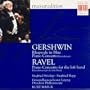 Gershwin: Rhapsody in Blue; Piano Concerto; Ravel: Piano Concerto for the left hand