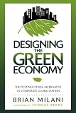 Designing the Green Economy: The Postindustrial Alternative to Corporate Globalization