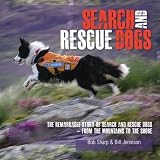 Search and rescue dogs : the remarkable story of search and rescue dogs : from the mountains to the shore