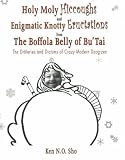 Holy Moly Hiccoughs and Enigmatic Knotty Eructations from the Boffola Belly of Bu'Tai: The Droleries and Dictums of Crazy Modern Dzog-zen