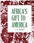 Africa's Gift to America: The Afro-American in the Making and Saving of the United States : With New Supplement, Africa and Its Potentialities