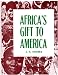 Africa's Gift to America: The Afro-American in the Making and Saving of the United States : With New Supplement, Africa and Its Potentialities