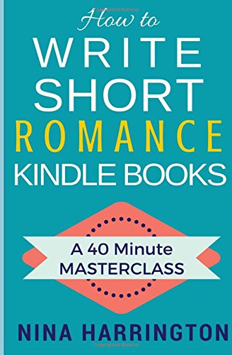 How to Write Short Romance Kindle Books: A 40 Minute MASTERCLASS
