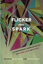 Flicker and Spark: A Contemporary Queer Anthology of Spoken Word and Poetry