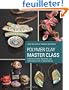 Polymer Clay Master Class: Exploring Process, Technique, and Collaboration with 11 Master Artists