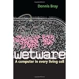 Wetware: A Computer in Every Living CellDennis Bray�ɂ��