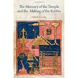 The Memory of the Temple and the Making of the Rabbis (Divinations: Rereading Late Ancient Religion)