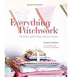 Everything patchwork : 40 classic quilts, bags and accessories