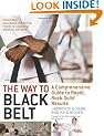 The Way to Black Belt: A Comprehensive Guide to Rapid, Rock-Solid Results
