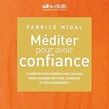 Méditer pour avoir confiance | Livre audio Auteur(s) : Fabrice Midal Narrateur(s) : Fabrice Midal
