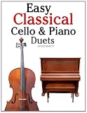 Easy Classical Cello and Piano Duets: Featuring music of Bach, Mozart, Beethoven, Strauss and other composers.