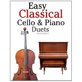 Easy Classical Cello & Piano Duets: Featuring music of Bach, Mozart, Beethoven, Strauss and other composers. ~ Javier Marc�