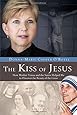 The Kiss of Jesus: How Mother Teresa and the Saints Helped Me to Discover the Beauty of the Cross