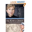 The Kiss of Jesus: How Mother Teresa and the Saints Helped Me to Discover the Beauty of the Cross
