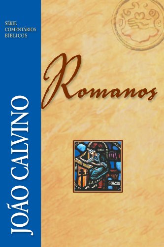 Romanos (Comentários Bíblicos João Calvino) (Portuguese Edition)