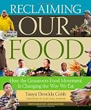 Reclaiming Our Food: How the Grassroots Food Movement Is Changing the Way We Eat