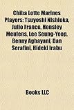 Chiba Lotte Marines Players: Tsuyoshi Nishioka, Julio Franco, Hensley Meulens, Lee Seung-Yeop, Benny Agbayani, Dan Serafini, Hideki Irabu-