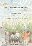 In place of a camera : childhood reminiscences of World War II