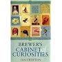 Brewer's Cabinet of Curiosities: An Irresistibly Browsable Collection of Bizarre and Out-of-the-way Information