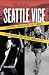 Seattle Vice: Strippers, Prostitution, Dirty Money, and Crooked Cops in the Emerald City 