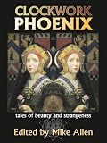 Clockwork Phoenix: Tales of Beauty and Strangeness