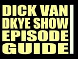 THE DICK VAN DYKE SHOW EPISODE GUIDE: Extensive Guide to All 158 Episodes with Searchable Plot Synopsis & Summaries. Companion to DVDs, Blu Ray and Box Set. Complete Series Seasons 1 2 3 4 5)