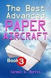 The Best Advanced Paper Aircraft Book 3: High Performance Aircraft Models For Competitors, Students And Teachers Alike – Plus A Hangar To Store Them In! The Best Advanced Paper Aircraft Book 3: High Performance Aircraft Models For Competitors, Students And Teachers Alike – Plus A Hangar To Store Them In!
