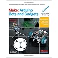 Make: Arduino Bots and Gadgets: Six Embedded Projects with Open Source Hardware and Software (Learning by Discovery)