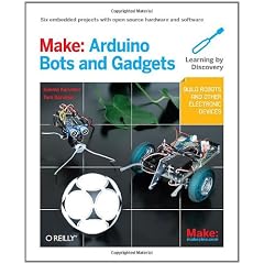 Make: Arduino Bots and Gadgets: Learning by Discovery