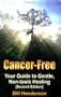 Cancer-Free: Your Guide to Gentle, Non-toxic Healing (Fourth Edition)
