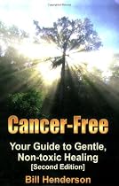 Cancer-Free: Your Guide to Gentle, Non-toxic Healing (Fourth Edition)
