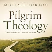 Pilgrim Theology: Core Doctrines for Christian Disciples | [Michael Horton]