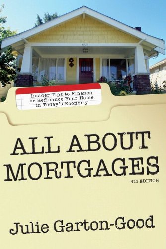 All About Mortgages: Insider Tips to Finance or Refinance Your Home in Today's Economy All About Mortgages: Insider Tips to Finance or Refinance Your Home in Today's Economy